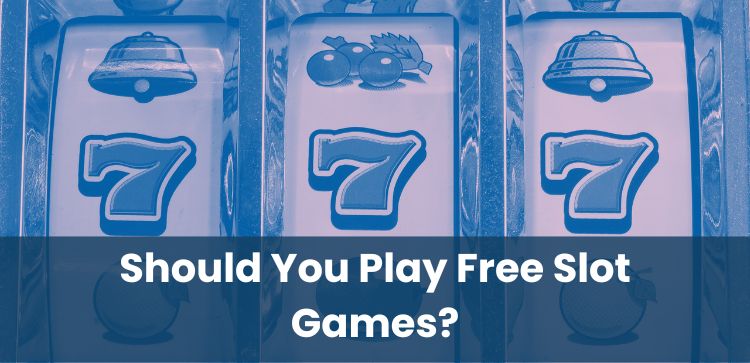 Should You Play Free Slot Games?