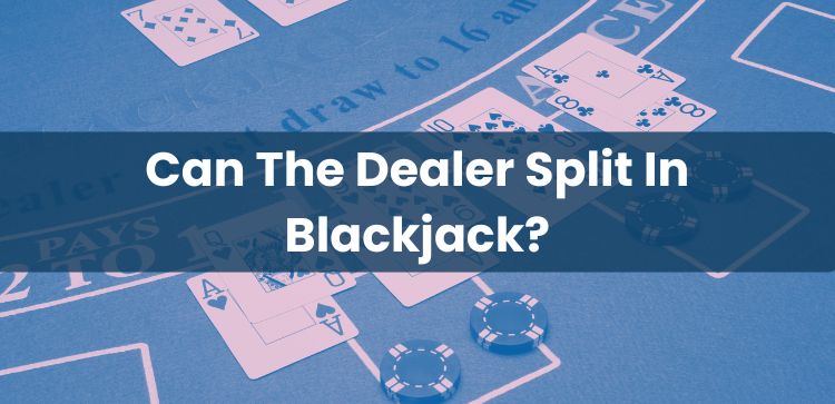 Can The Dealer Split In Blackjack?