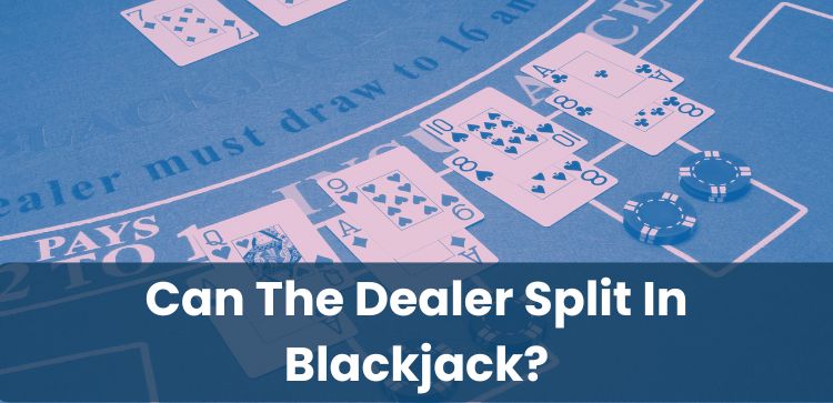 Can The Dealer Split In Blackjack?