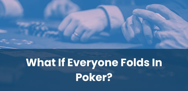 What If Everyone Folds In Poker?