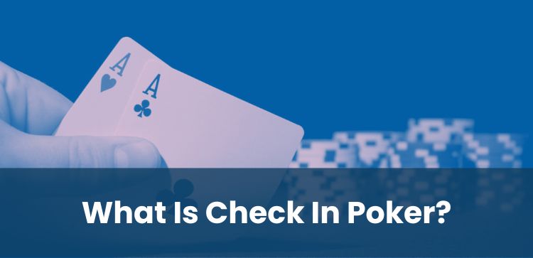 What Is Check In Poker?