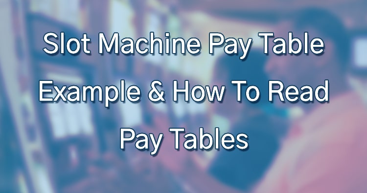 Slot Machine Pay Table Example & How To Read Pay Tables